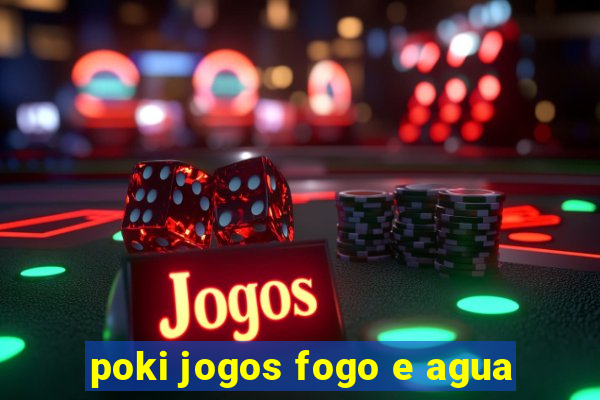 poki jogos fogo e agua